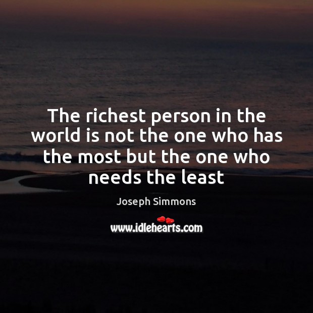 The richest person in the world is not the one who has Joseph Simmons Picture Quote