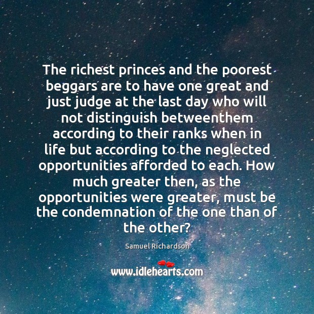 The richest princes and the poorest beggars are to have one great Samuel Richardson Picture Quote