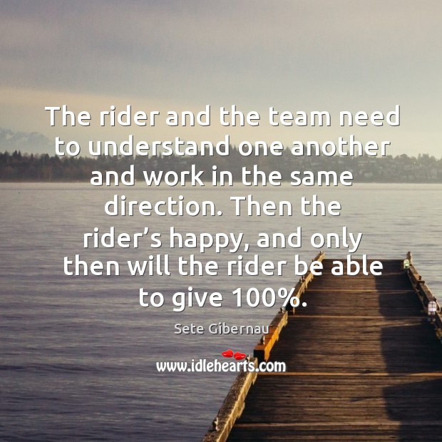The rider and the team need to understand one another and work in the same direction. Image