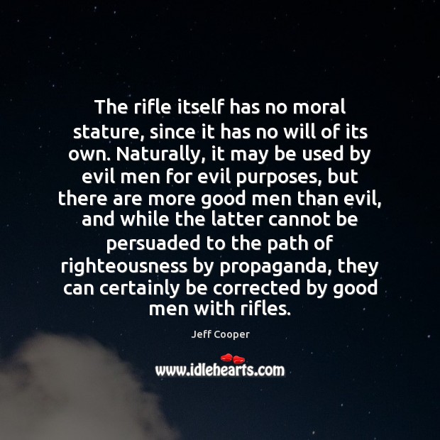 The rifle itself has no moral stature, since it has no will Jeff Cooper Picture Quote