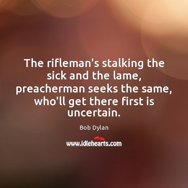 The rifleman’s stalking the sick and the lame, preacherman seeks the same, Image