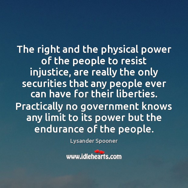 The right and the physical power of the people to resist injustice, Lysander Spooner Picture Quote