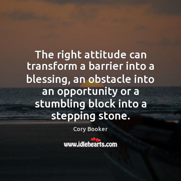 The right attitude can transform a barrier into a blessing, an obstacle Image