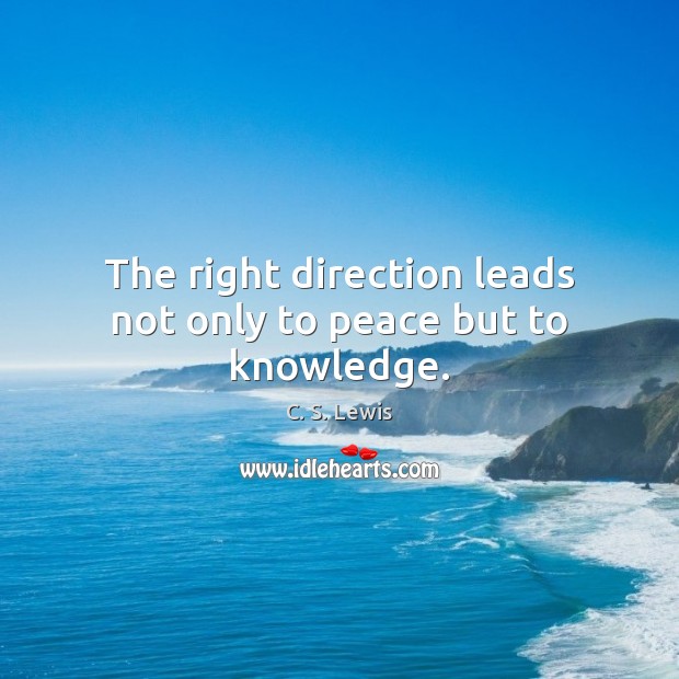 The right direction leads not only to peace but to knowledge. C. S. Lewis Picture Quote
