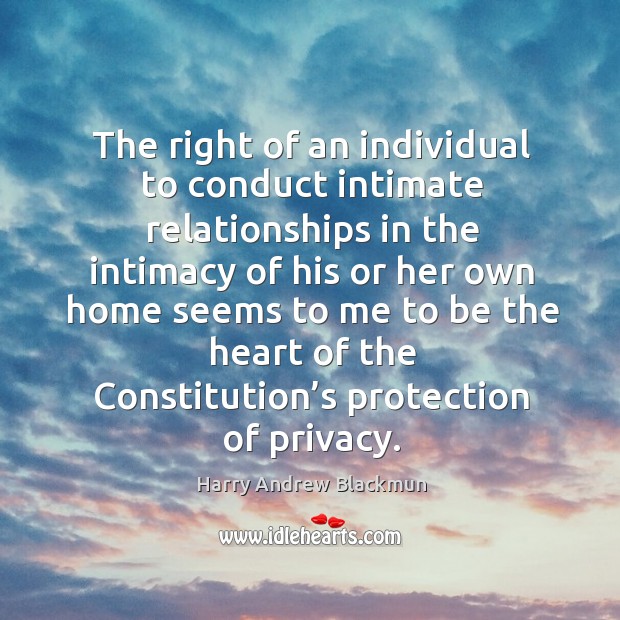 The right of an individual to conduct intimate relationships in the intimacy Harry Andrew Blackmun Picture Quote