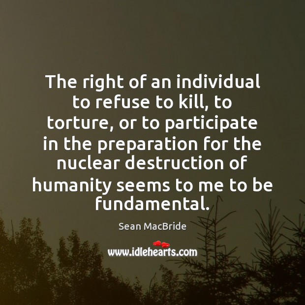 The right of an individual to refuse to kill, to torture, or Image