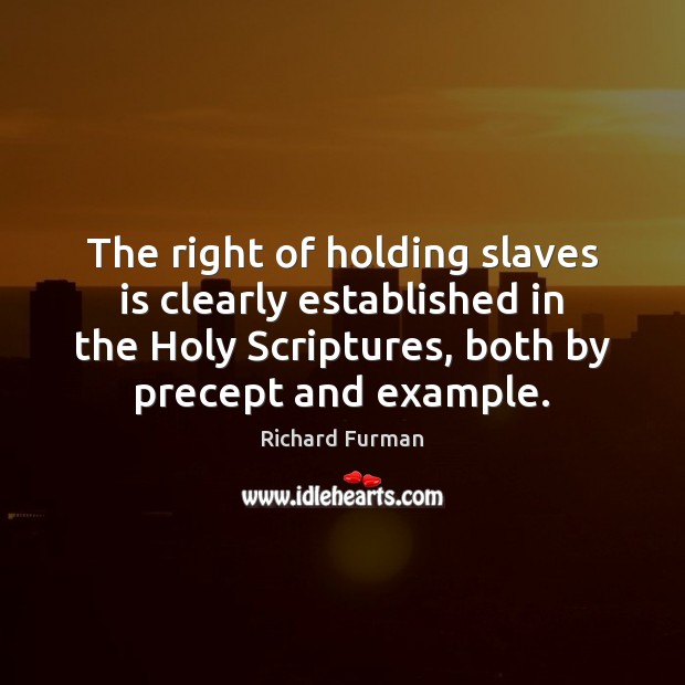 The right of holding slaves is clearly established in the Holy Scriptures, Richard Furman Picture Quote