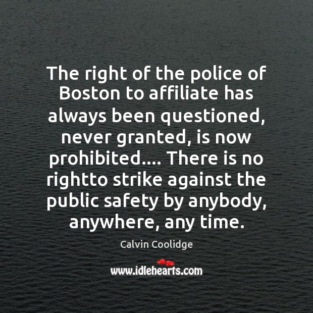 The right of the police of Boston to affiliate has always been Calvin Coolidge Picture Quote