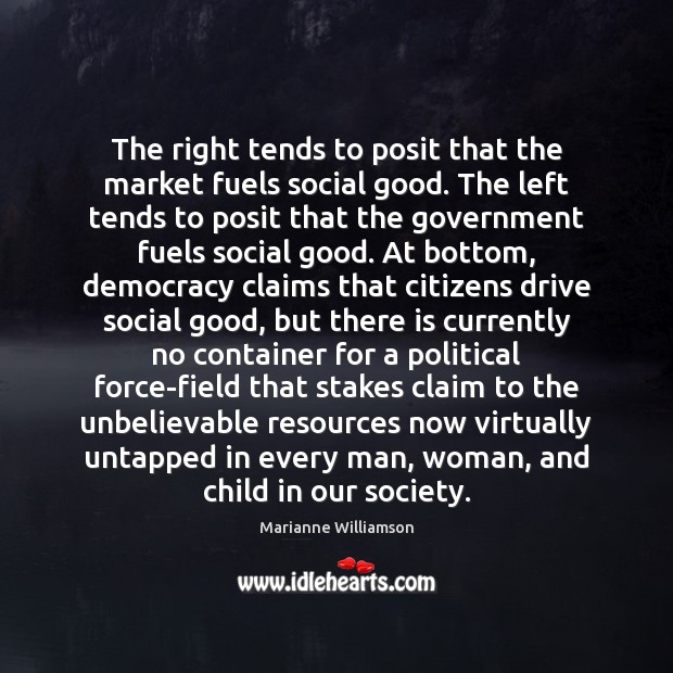 The right tends to posit that the market fuels social good. The Image