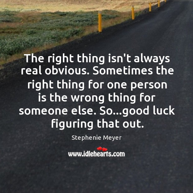 The right thing isn’t always real obvious. Sometimes the right thing for Image
