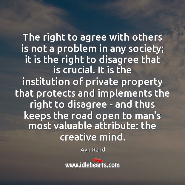 The right to agree with others is not a problem in any Ayn Rand Picture Quote