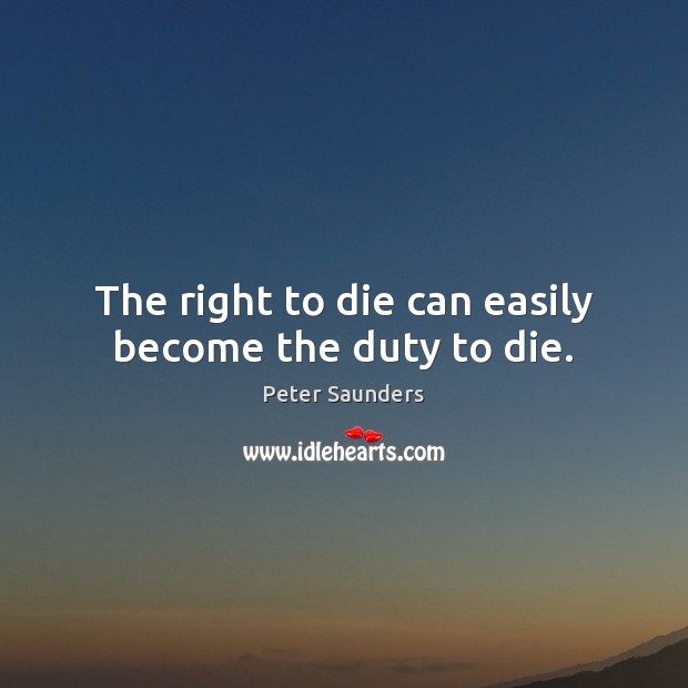 The right to die can easily become the duty to die. Image