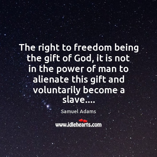The right to freedom being the gift of God, it is not Image