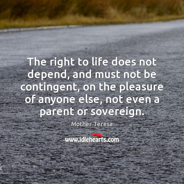 The right to life does not depend, and must not be contingent, Image