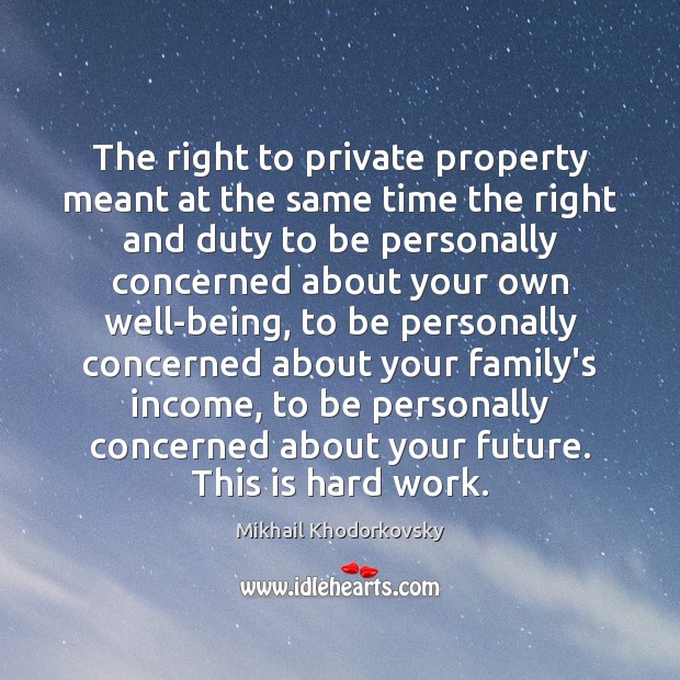 The right to private property meant at the same time the right Mikhail Khodorkovsky Picture Quote