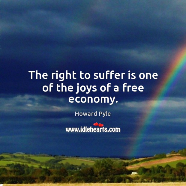 The right to suffer is one of the joys of a free economy. Economy Quotes Image