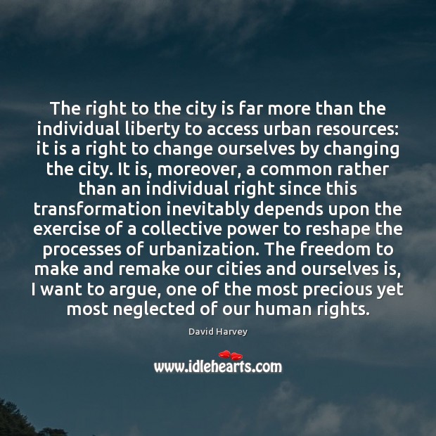 The right to the city is far more than the individual liberty Image