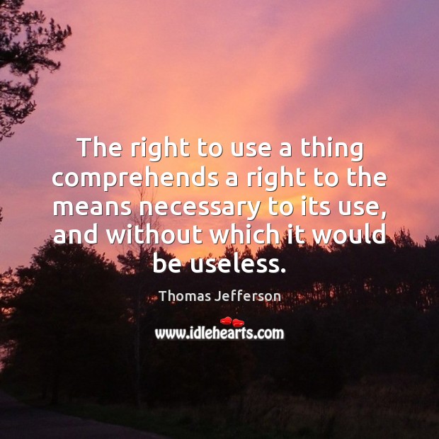 The right to use a thing comprehends a right to the means Image