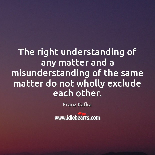 The right understanding of any matter and a misunderstanding of the same Misunderstanding Quotes Image