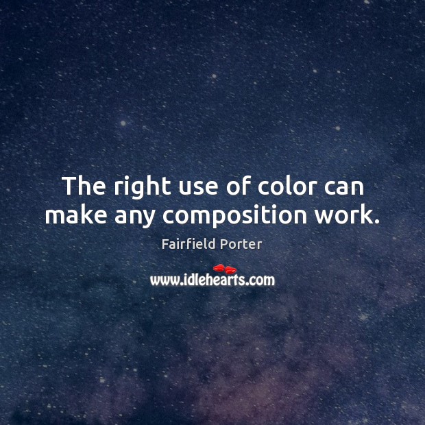 The right use of color can make any composition work. Fairfield Porter Picture Quote