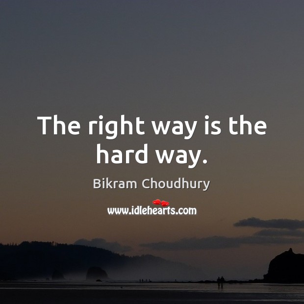 The right way is the hard way. Bikram Choudhury Picture Quote
