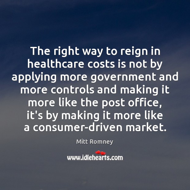 The right way to reign in healthcare costs is not by applying Mitt Romney Picture Quote