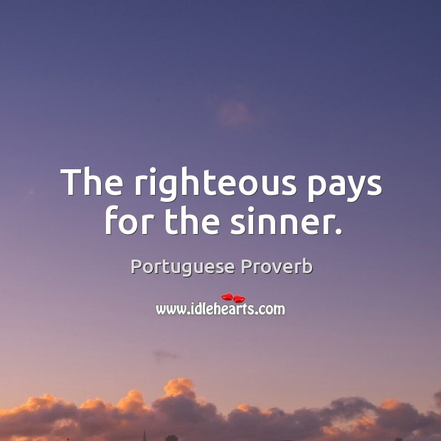 The righteous pays for the sinner. Portuguese Proverbs Image