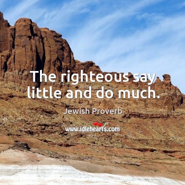 The righteous say little and do much. Image