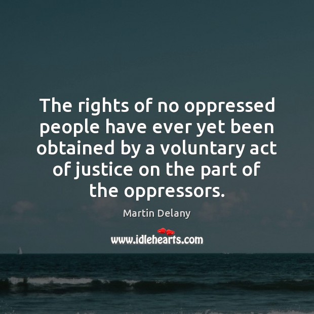 The rights of no oppressed people have ever yet been obtained by Martin Delany Picture Quote