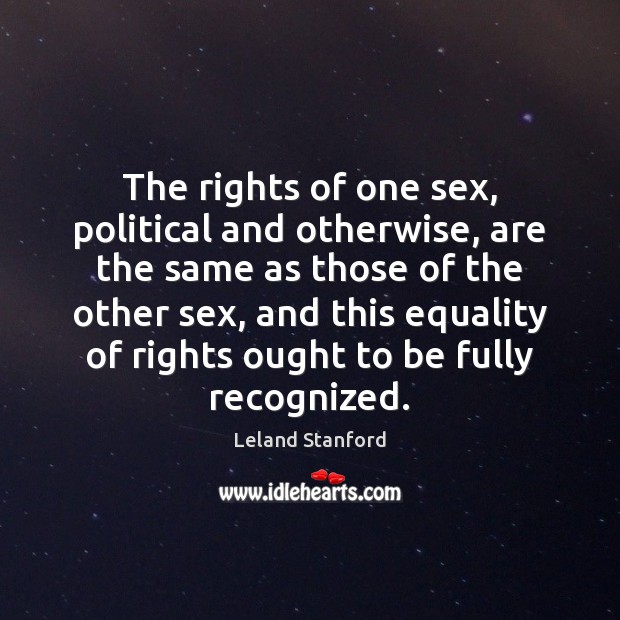 The rights of one sex, political and otherwise, are the same as Image