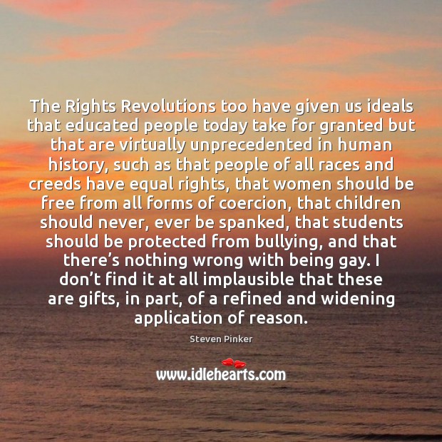 The Rights Revolutions too have given us ideals that educated people today Image