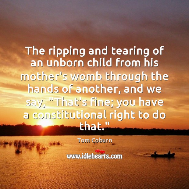 The ripping and tearing of an unborn child from his mother’s womb Image