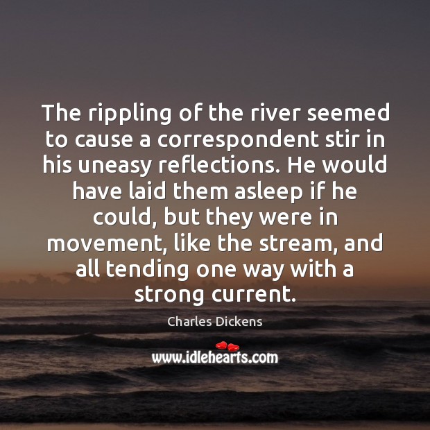 The rippling of the river seemed to cause a correspondent stir in Image