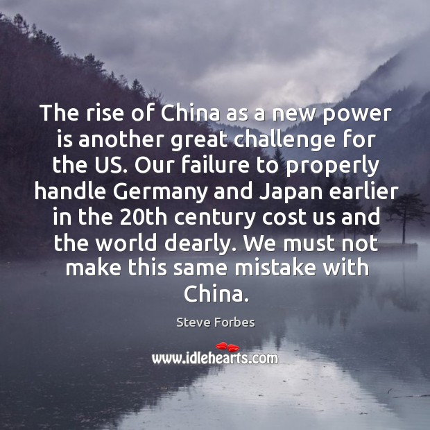 The rise of china as a new power is another great challenge for the us. Steve Forbes Picture Quote