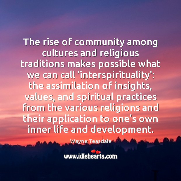 The rise of community among cultures and religious traditions makes possible what Image
