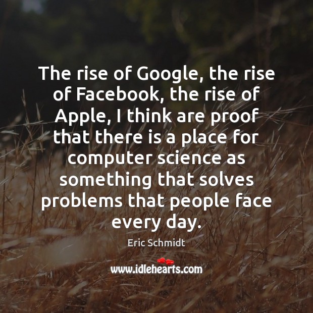 The rise of Google, the rise of Facebook, the rise of Apple, Eric Schmidt Picture Quote