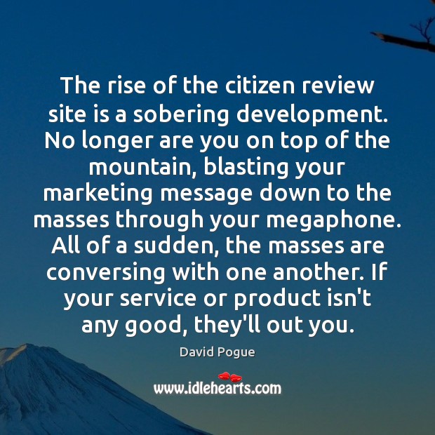The rise of the citizen review site is a sobering development. No David Pogue Picture Quote