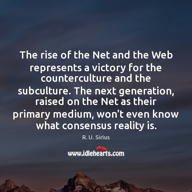 The rise of the Net and the Web represents a victory for R. U. Sirius Picture Quote