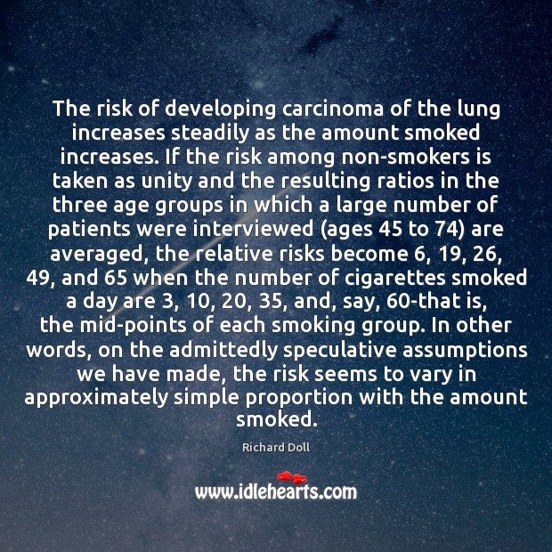 The risk of developing carcinoma of the lung increases steadily as the Richard Doll Picture Quote