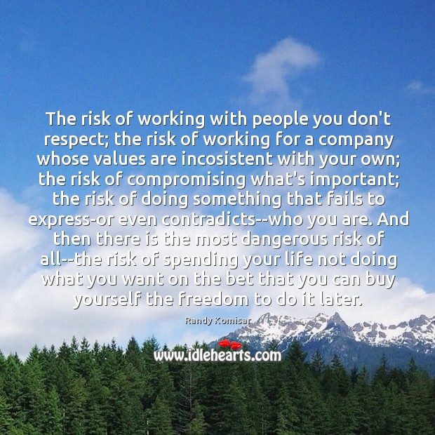 The risk of working with people you don’t respect; the risk of Image