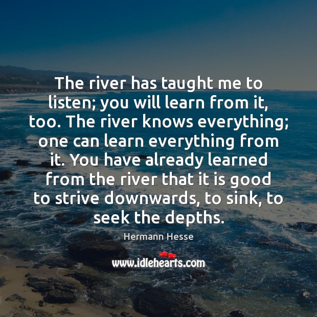 The river has taught me to listen; you will learn from it, Image