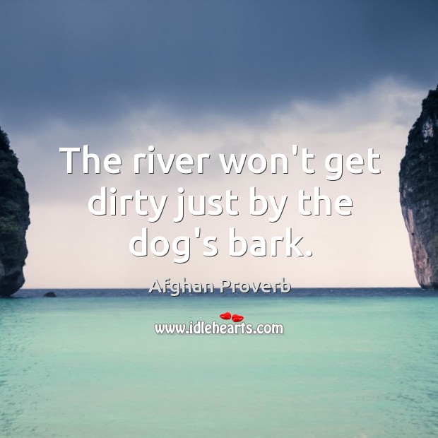 The river won’t get dirty just by the dog’s bark. Image