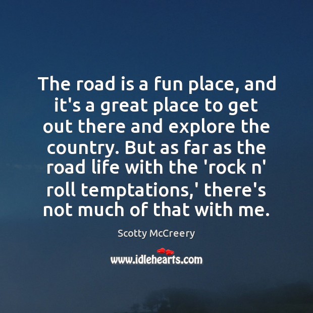 The road is a fun place, and it’s a great place to Scotty McCreery Picture Quote