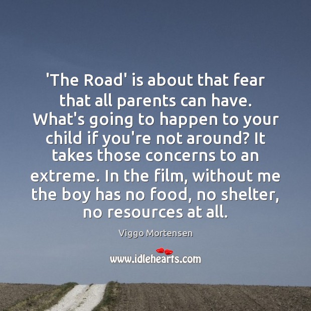‘The Road’ is about that fear that all parents can have. What’s Image