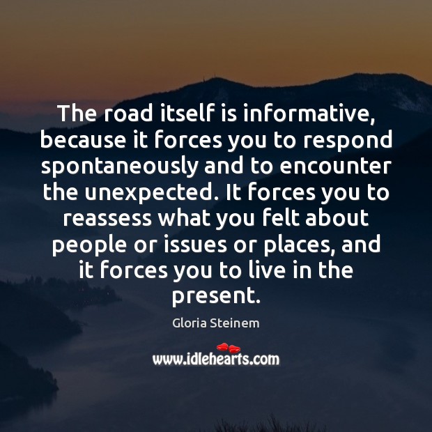 The road itself is informative, because it forces you to respond spontaneously Image