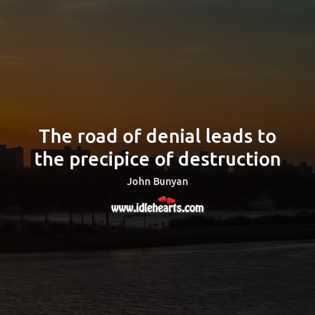 The road of denial leads to the precipice of destruction Image