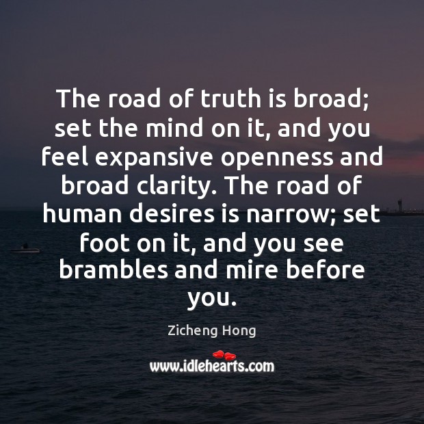 The road of truth is broad; set the mind on it, and Zicheng Hong Picture Quote