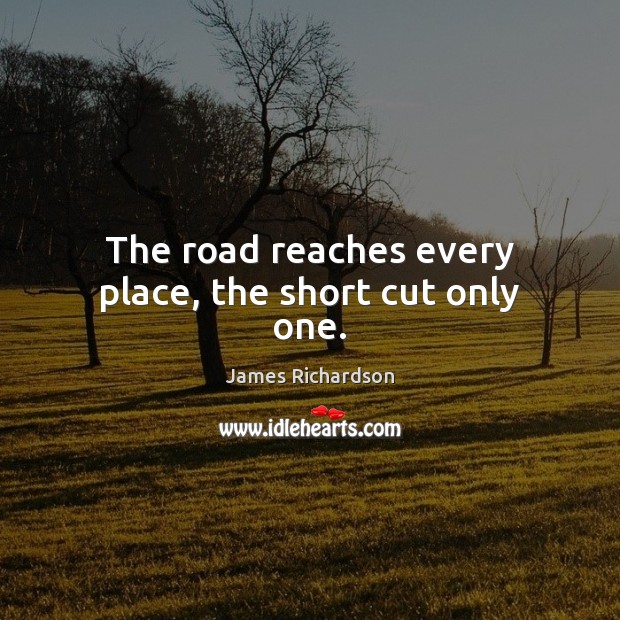 The road reaches every place, the short cut only one. Image