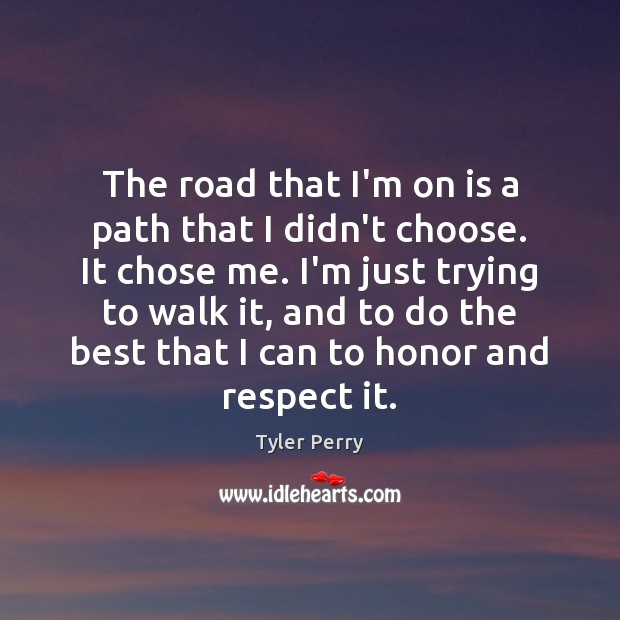 The road that I’m on is a path that I didn’t choose. Tyler Perry Picture Quote
