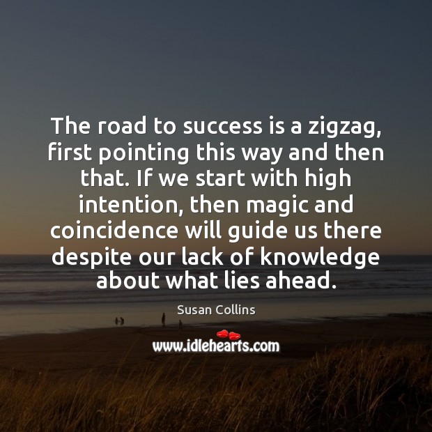 The road to success is a zigzag, first pointing this way and Susan Collins Picture Quote